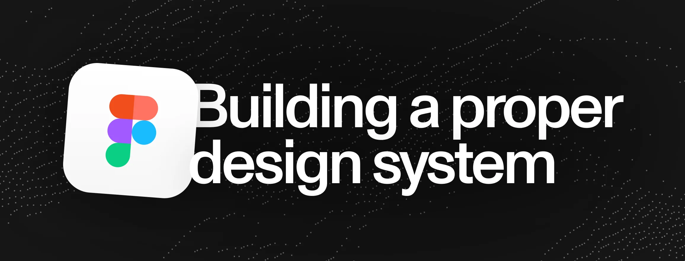 How to build a proper design system
