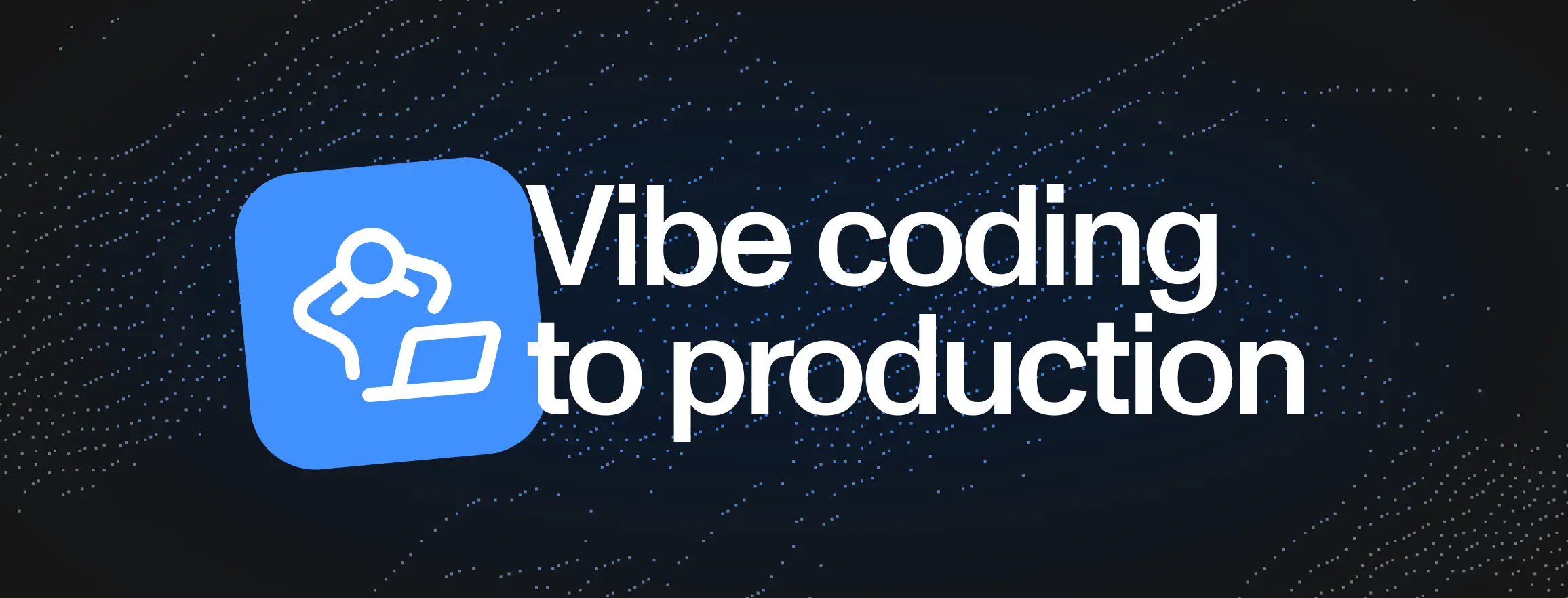 Vibe coding to production: from working prototype to real software